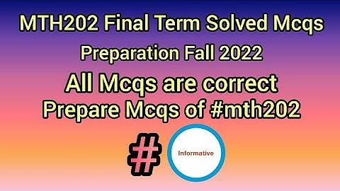 MTH202 Final Term Solved Mcqs Preparation | MTH202 Final Term Mcqs | #fall2022 #mth202 #informative
