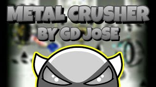 Metal Crusher by 6Jose9 [Easy Demon] | Geometry Dash