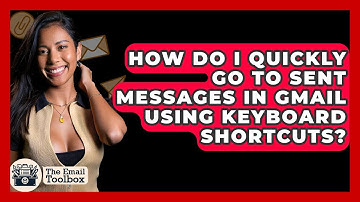 How Do I Quickly Go To Sent Messages In Gmail Using Keyboard Shortcuts? - TheEmailToolbox.com
