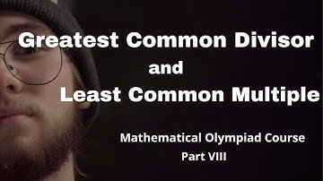 GCD and LCM | Mathematical Olympiad Course, Part VII