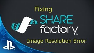 How to Fix Image Resolution not Supported error importing Custom Images PS4 Share Factory