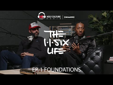 The 116 Life Ep. 1 - Foundations With Lecrae &Amp; Ben Washer