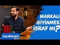 MARKALI GİYİNMEK,LÜKS ARABAYA BİNMEK İSRAF MI? - İktisat | Mehmet Yıldız