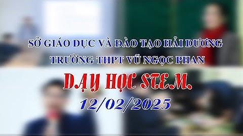 TRƯỜNG THPT VŨ NGỌC PHAN - DẠY HỌC STEM 12/02/2025