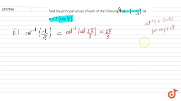 Find the principal values of each of the following: `cot^(-1)(-1/(sqrt(3)))` (ii) `cot^(-1)(tan(...