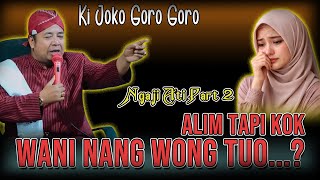 🔴 KI JOKO GORO GORO || BIRRULWALIDAIN Part 2 || Wong Jowo Jo Ilanag Jawane