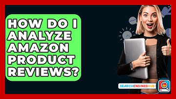 How Do I Analyze Amazon Product Reviews? - SearchEnginesHub.com