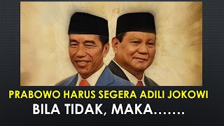Prabowo Harus Segera Adili Jokowi, Bila Tidak Maka......