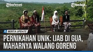 PERNIKAHAN UNIK: IJAB KABUL DI GUA, MAHARNYA WALANG GORENG