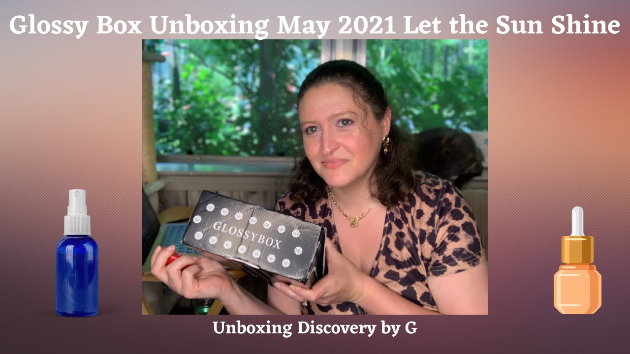 Glossy Box Unboxing Let The Sun Shine May 2021 
