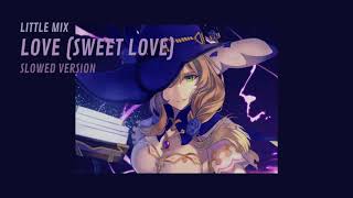 Slowed Love Sweet Love Little Mix