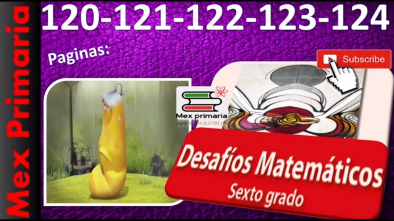 Matematicas 6 respuesta, explicacion solucion pagina 120 121 122 123