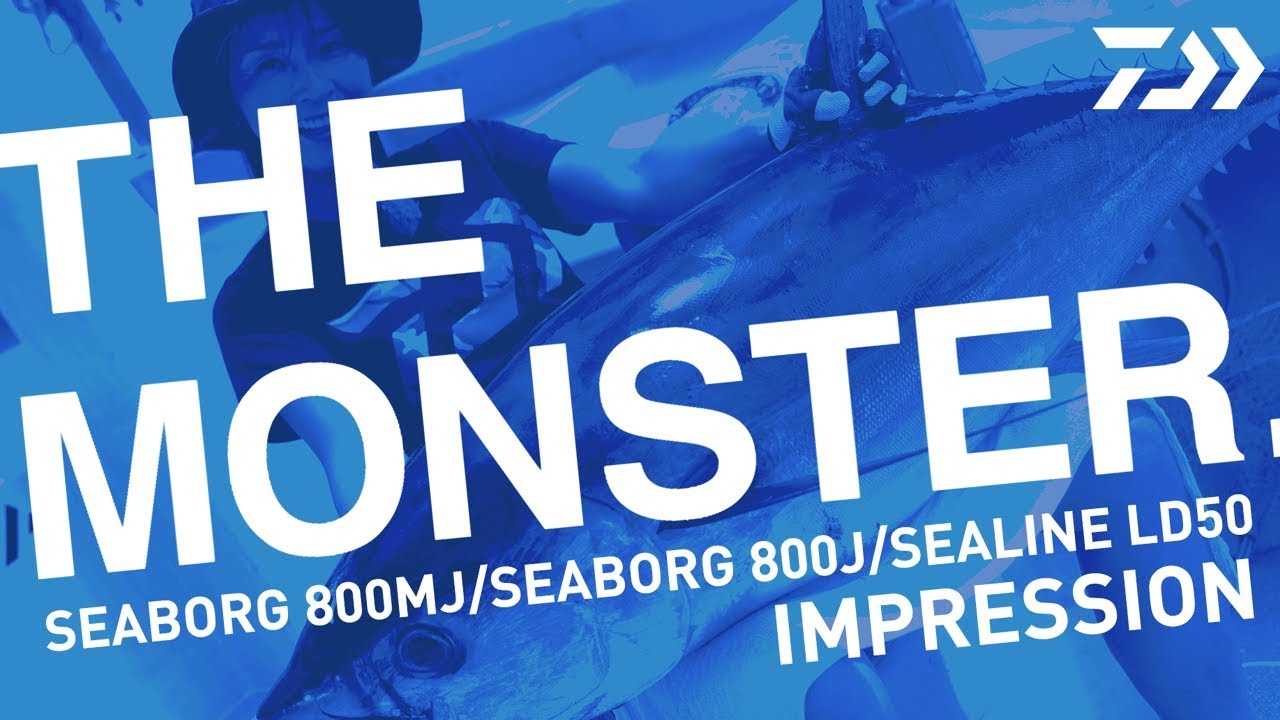 THE MONSTER. シーボーグ800J/800MJ IMPRESSION 2017｜キハダ最前線