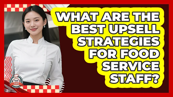 What Are The Best Upsell Strategies For Food Service Staff? - Food Service Jobs