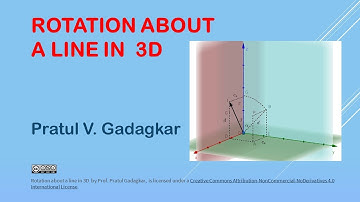 Lecture 12 - Rotation about a line in 3D