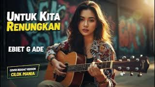 UNTUK KITA RENUNGKAN - Ebiet G Ade | Cover Reggae Version