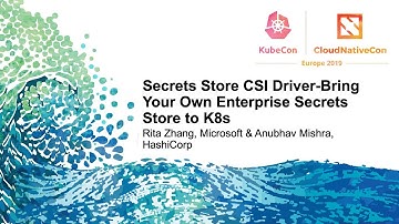 Secrets Store CSI Driver-Bring Your Own Enterprise Secrets Store to K8s - Rita Zhang