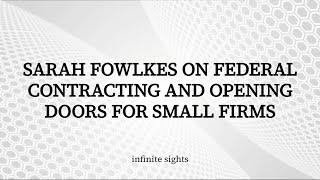 Sarah Fowlkes on Federal Contracting and Opening Doors for Small Firms