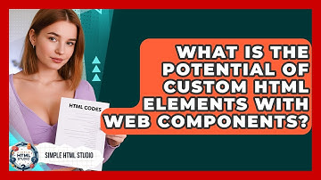 What Is The Potential Of Custom HTML Elements With Web Components? - Simple HTML Studio