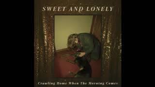 Sweet and Lonely - Crawling Home When the Morning Comes