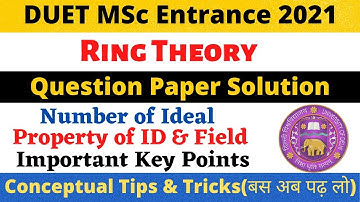 DUET MSC Math Entrance 2021 Paper Solution | Ring & Field Theory, Number of Ideal , Property of ID