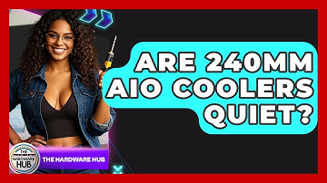 Are 240mm AIO Coolers Quiet? - The Hardware Hub