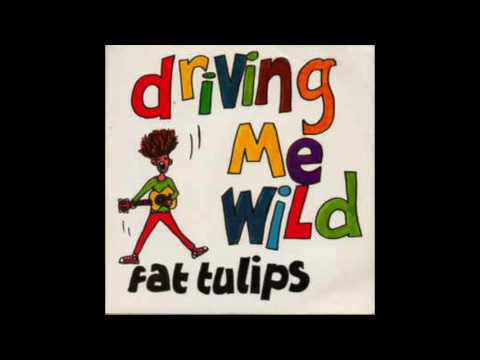 Fat Tulips — Fat Tulips ‎– Driving Me Wild (7inch)