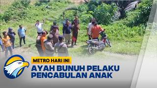 Ayah Bunuh Pelaku Pencabulan Anak di Pariaman - [Metro Hari Ini]