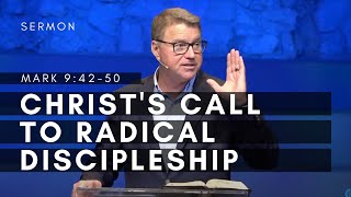 Christ's Call to Radical Discipleship, Part Two | Mark 9:42-50| The Gospel of Mark (Msg 42)| 7/16/23