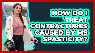 How Do I Treat Contractures Caused By MS Spasticity? - MS Support Network