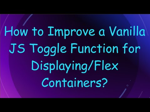 How to Improve a Vanilla JS Toggle Function for Displaying/Flex Containers?