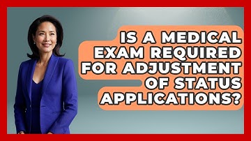 Is a Medical Exam Required for Adjustment of Status Applications?
