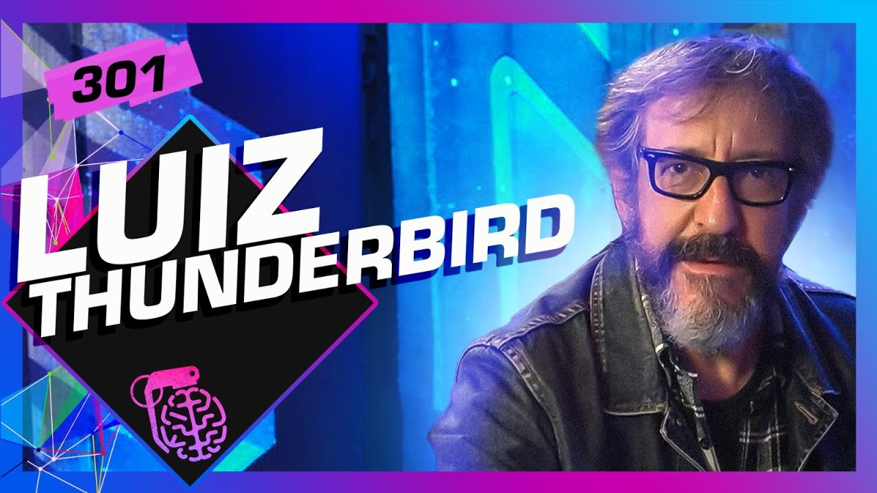 LUIZ THUNDERBIRD - Inteligência Ltda. Podcast #301