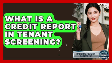 What Is A Credit Report In Tenant Screening? - Mastering Property Management