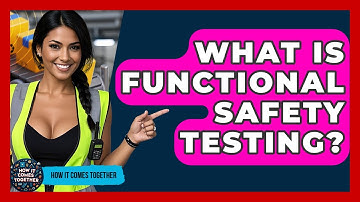What Is Functional Safety Testing? - How It Comes Together