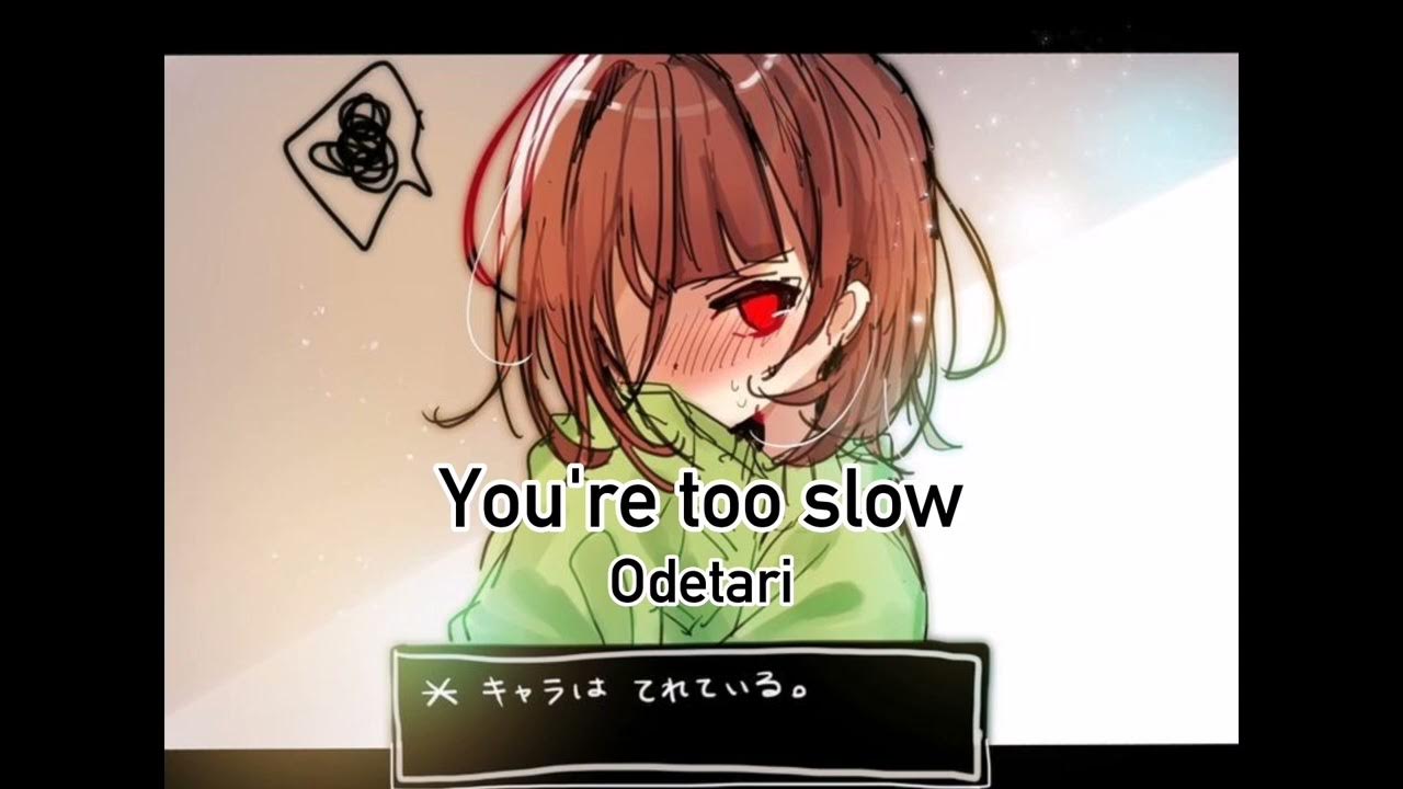 YOU'RE TOO SLOW — Odetari