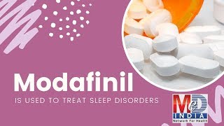 Modafinil Is Used To Treat Sleep Disorders