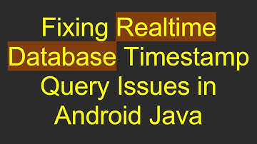 Fixing Realtime Database Timestamp Query Issues in Android Java