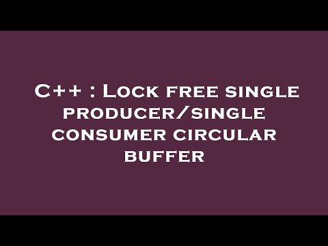 C++ : Lock free single producer/single consumer circular buffer
