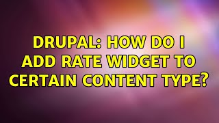 Drupal: How do I add rate widget to certain content type?