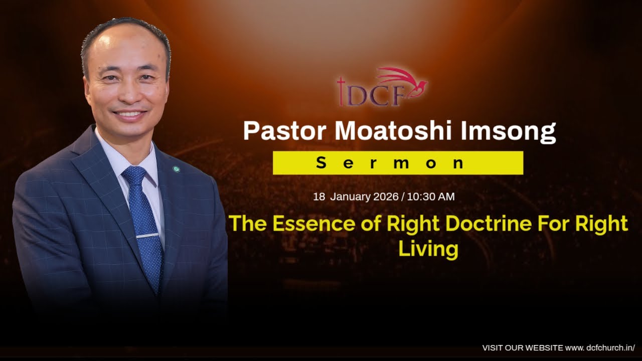 "The Essence of Right Doctrine For Right Living" message by Pastor Moatoshi Imsong