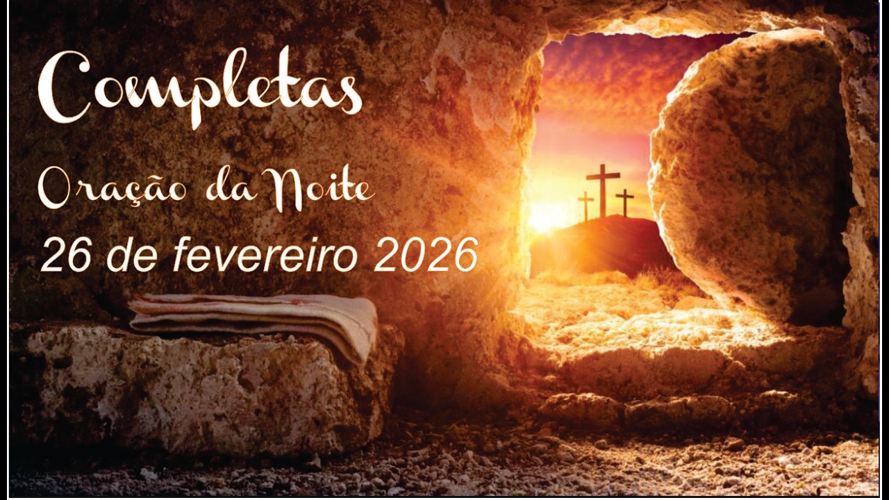 Oração da noite (completas) - 26 de fevereiro de 2026