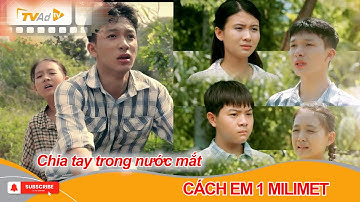 CÁCH EM 1 MILIMET | Anh em Viễn chia tay chị em Ngân trong nước mắt