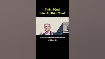 Chấn Động! Intel Có Nguy Cơ Bị Thâu Tóm Toàn Bộ