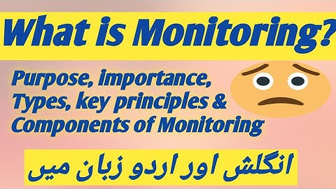 What is Monitoring?Types&purpose of purpose of Monitoring, Components & key principles of Monitoring