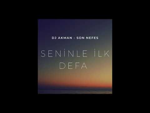 Dj Akman & Son Nefes - Seninle İlk Defa