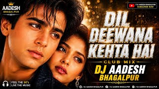 Dil Deewana Kehta Hai - Remix | Club Mix | DJ Aadesh Bhagalpur | Hindi Old Song