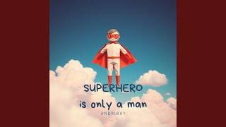 Download Lagu Superhero is only a Man MP3