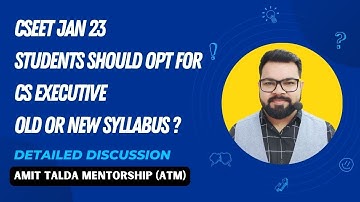 CSEET Jan 2023 Students should opt for CS Executive Old Syllabus or New Syllabus? Let