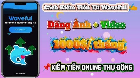 Hướng Dẫn Sáng Tạo, Kiếm Tiền Online từ App WaveFul - Đăng Video kiếm 100$ Không Vốn | JanWhyy YTB